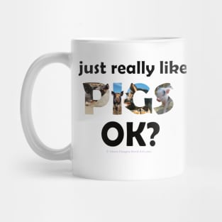 I just really like pigs ok? - wildlife oil painting word art Mug